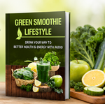 Green Smoothie Lifestyle – Drink Your Way to Better Health & Energy