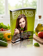 Eat More, Not Less To Lose Weight!